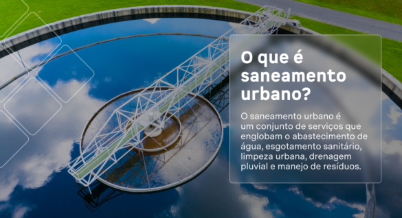 Saneamento urbano: entenda as tendências e realidade no Brasil